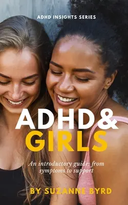 ADHD i dziewczęta: Przewodnik wprowadzający: od objawów do wsparcia - ADHD and Girls: An introductory guide: from symptoms to support