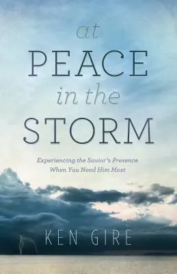 Spokój podczas burzy: Doświadczanie obecności Zbawiciela, gdy najbardziej Go potrzebujesz - At Peace in the Storm: Experiencing the Savior's Presence When You Need Him Most