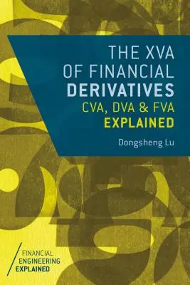 XVA finansowych instrumentów pochodnych: Wyjaśnienie CVA, DVA i FVA - The XVA of Financial Derivatives: CVA, DVA and FVA Explained