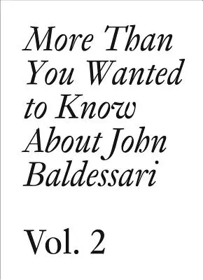 Więcej niż chciałeś wiedzieć o Johnie Baldessarim: Tom II - More Than You Wanted to Know about John Baldessari: Volume II