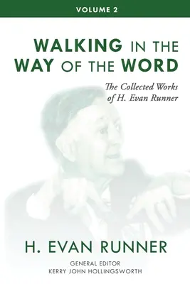 Dzieła zebrane H. Evana Runnera, tom 2: Chodzenie drogą Słowa - The Collected Works of H. Evan Runner, Vol. 2: Walking in the Way of the Word