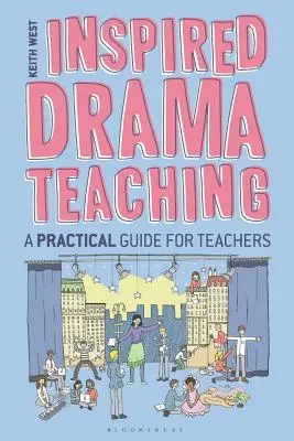 Inspirujące nauczanie dramy: praktyczny przewodnik dla nauczycieli - Inspired Drama Teaching: A Practical Guide for Teachers