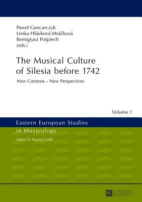 Kultura muzyczna Śląska przed 1742 rokiem: nowe konteksty - nowe perspektywy - The Musical Culture of Silesia Before 1742: New Contexts - New Perspectives