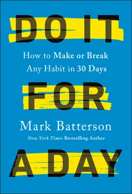 Zrób to na jeden dzień: Jak wyrobić lub zerwać z dowolnym nawykiem w 30 dni - Do It for a Day: How to Make or Break Any Habit in 30 Days