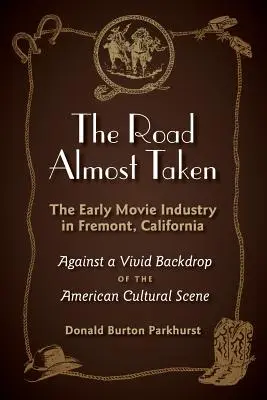 Droga prawie przebyta: Wczesny przemysł filmowy we Fremont w Kalifornii - The Road Almost Taken: The Early Movie Industry in Fremont, California