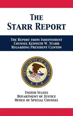 Raport Starra: Skierowanie od niezależnego radcy prawnego Kennetha W. Starra w sprawie prezydenta Clintona - The Starr Report: Referral from Independent Counsel Kenneth W. Starr Regarding President Clinton