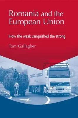 Rumunia i Unia Europejska: Jak słabi pokonali silnych - Romania and the European Union: How the Weak Vanquished the Strong