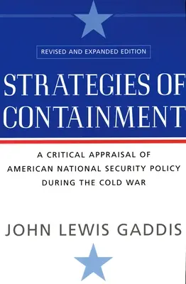 Strategie powstrzymywania: Krytyczna ocena amerykańskiej polityki bezpieczeństwa narodowego podczas zimnej wojny - Strategies of Containment: A Critical Appraisal of American National Security Policy During the Cold War