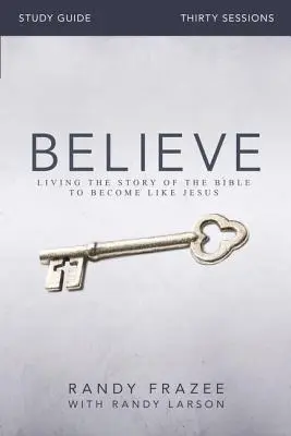 Believe Study Guide: Żyjąc historią biblijną, stań się jak Jezus - Believe Study Guide: Living the Story of the Bible to Become Like Jesus