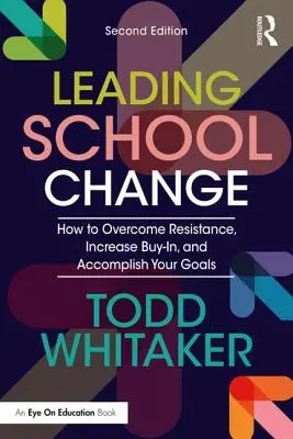 Wiodąca zmiana w szkole: Jak pokonać opór, zwiększyć akceptację i osiągnąć swoje cele - Leading School Change: How to Overcome Resistance, Increase Buy-In, and Accomplish Your Goals