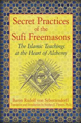 Tajne praktyki sufickich masonów: Islamskie nauki w sercu alchemii - Secret Practices of the Sufi Freemasons: The Islamic Teachings at the Heart of Alchemy