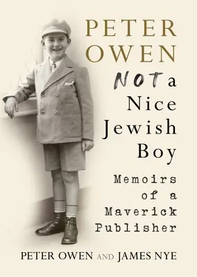 Peter Owen, Not a Nice Jewish Boy - Wspomnienia niezależnego wydawcy - Peter Owen, Not a Nice Jewish Boy - Memoirs of a Maverick Publisher