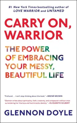 Carry On, Warrior: Moc obejmowania swojego chaotycznego, pięknego życia - Carry On, Warrior: The Power of Embracing Your Messy, Beautiful Life