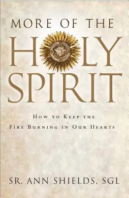 Więcej Ducha Świętego: Jak podtrzymać ogień płonący w naszych sercach - More of the Holy Spirit: How to Keep the Fire Burning in Our Hearts