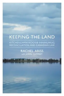 Keeping the Land: Kitchenuhmaykoosib Inninuwug, pojednanie i kanadyjskie prawo - Keeping the Land: Kitchenuhmaykoosib Inninuwug, Reconciliation and Canadian Law