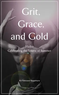 Grit, Grace, and Gold: Haiku celebrujące sporty lata - Grit, Grace, and Gold: Haiku Celebrating the Sports of Summer