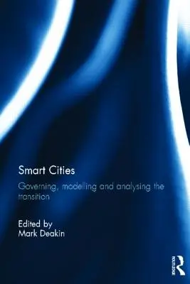 Inteligentne miasta: Zarządzanie, modelowanie i analiza transformacji - Smart Cities: Governing, Modelling and Analysing the Transition