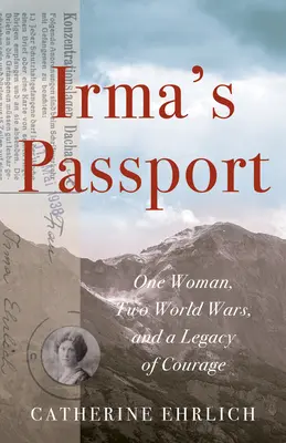 Paszport Irmy: Jedna kobieta, dwie wojny światowe i dziedzictwo odwagi - Irma's Passport: One Woman, Two World Wars, and a Legacy of Courage