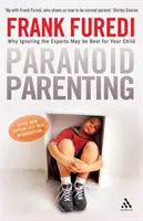 Paranoidalne rodzicielstwo - dlaczego ignorowanie ekspertów może być najlepsze dla twojego dziecka - Paranoid Parenting - Why Ignoring the Experts May be Best for Your Child