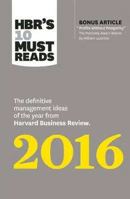 Hbr's 10 Must Reads 2016: Ostateczne idee zarządzania roku z Harvard Business Review (z bonusowym artykułem nagrodzonym przez McKinsey Pr - Hbr's 10 Must Reads 2016: The Definitive Management Ideas of the Year from Harvard Business Review (with Bonus McKinsey Award-Winning Article Pr