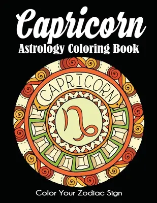 Kolorowanka astrologiczna Koziorożec: Pokoloruj swój znak zodiaku - Capricorn Astrology Coloring Book: Color Your Zodiac Sign