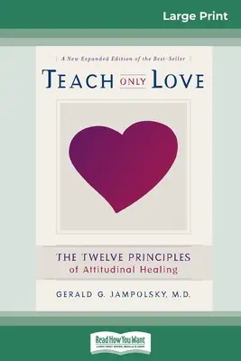 Nauczaj tylko miłości: Dwanaście zasad uzdrawiania postaw (16pt Large Print Edition) - Teach Only Love: The Twelve Principles of attitudinal Healing (16pt Large Print Edition)