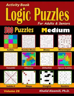 Książka aktywności: Puzzle logiczne dla dorosłych i seniorów: 500 średnich łamigłówek (Sudoku - Fillomino - Proste - Futoshiki - Binarne - Slitherl - Activity Book: Logic Puzzles for Adults & Seniors: 500 Medium Puzzles (Sudoku - Fillomino - Straights - Futoshiki - Binary - Slitherl