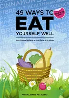 49 sposobów, by dobrze się odżywiać - nauka o żywieniu jednym kęsem na raz - 49 Ways to Eat Yourself Well - Nutritional Science One Bite at a Time