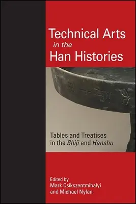 Sztuki techniczne w historii Han: Tablice i traktaty w Shiji i Hanshu - Technical Arts in the Han Histories: Tables and Treatises in the Shiji and Hanshu