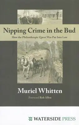 Nipping Crime in the Bud: How the Philanthropic Quest Was Put into Law (Jak przestępczość została stłumiona) - Nipping Crime in the Bud: How the Philanthropic Quest Was Put Into Law