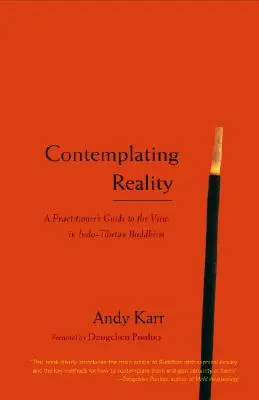 Kontemplacja rzeczywistości: Przewodnik praktykującego po poglądzie w buddyzmie indo-tybetańskim - Contemplating Reality: A Practitioner's Guide to the View in Indo-Tibetan Buddhism