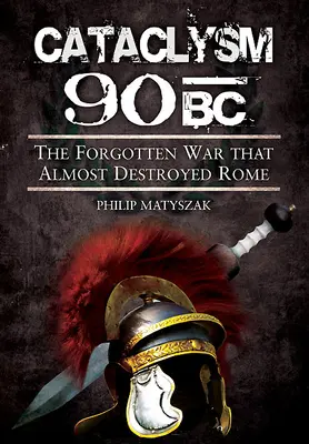 Kataklizm 90 p.n.e.: Zapomniana wojna, która niemal zniszczyła Rzym - Cataclysm 90 BC: The Forgotten War That Almost Destroyed Rome