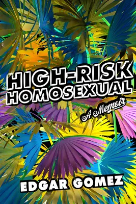Homoseksualista wysokiego ryzyka: Pamiętnik - High-Risk Homosexual: A Memoir