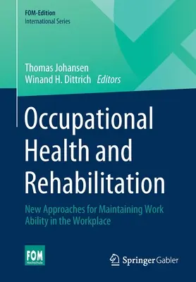 Zdrowie zawodowe i rehabilitacja: Nowe podejścia do utrzymania zdolności do pracy w miejscu pracy - Occupational Health and Rehabilitation: New Approaches for Maintaining Work Ability in the Workplace