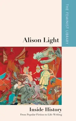 Alison Light - Inside History: Od popularnej fikcji do pisania o życiu - Alison Light - Inside History: From Popular Fiction to Life-Writing