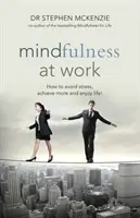 Mindfulness at Work - Jak uniknąć stresu, osiągnąć więcej i cieszyć się życiem! - Mindfulness at Work - How to Avoid Stress, Achieve More and Enjoy Life!