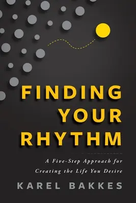 Finding Your Rhythm: Pięcioetapowe podejście do tworzenia upragnionego życia - Finding Your Rhythm: A Five-Step Approach for Creating the Life You Desire