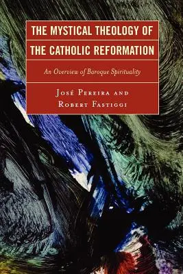 Mistyczna teologia katolickiej reformacji: Przegląd duchowości baroku - The Mystical Theology of the Catholic Reformation: An Overview of Baroque Spirituality