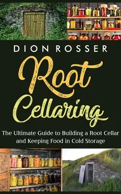 Root Cellaring: Kompletny przewodnik po budowaniu piwnicy korzeniowej i przechowywaniu żywności w chłodni - Root Cellaring: The Ultimate Guide to Building a Root Cellar and Keeping Food in Cold Storage