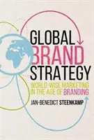 Globalna strategia marki: Światowy marketing w erze brandingu - Global Brand Strategy: World-Wise Marketing in the Age of Branding