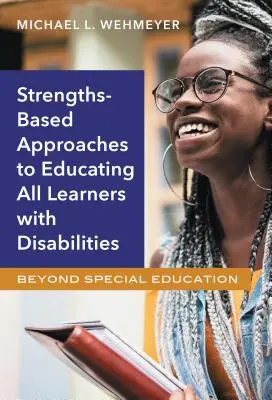Oparte na mocnych stronach podejście do edukacji wszystkich uczniów z niepełnosprawnościami: Poza edukacją specjalną - Strengths-Based Approaches to Educating All Learners with Disabilities: Beyond Special Education