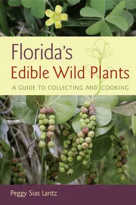 Jadalne dzikie rośliny Florydy: Przewodnik po zbieraniu i gotowaniu - Florida's Edible Wild Plants: A Guide to Collecting and Cooking