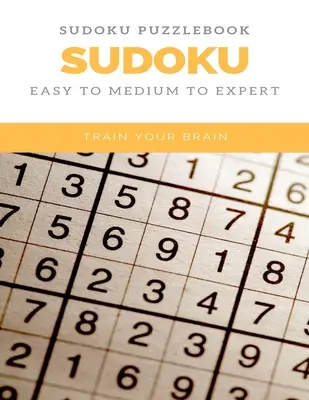 Sudoku Puzzlebook Sudoku Easy to Medium to Expert Train Your Brain: sudoku puzzle książki łatwe do średnich dla dorosłych dla początkujących i dzieci i wszystkich poziomach - Sudoku Puzzlebook Sudoku Easy to Medium to Expert Train Your Brain: sudoku puzzle books easy to medium for adults for beginners and kids and all level