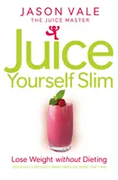 Juice Yourself Slim - Schudnij bez diety - Juice Yourself Slim - Lose Weight without Dieting