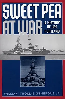 Słodki groszek na wojnie: historia USS Portland - Sweet Pea at War: A History of USS Portland
