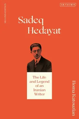 Sadeq Hedayat: Życie i legenda irańskiego pisarza - Sadeq Hedayat: The Life and Legend of an Iranian Writer