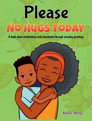 Proszę, żadnych uścisków dzisiaj: Książka o ustalaniu granic poprzez codzienne pozdrowienia - Please, No Hugs Today: A Book about Establishing Boundaries Through Everyday Greetings