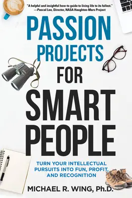 Projekty pasji dla inteligentnych ludzi: Zamień swoje intelektualne dążenia w zabawę, zysk i uznanie - Passion Projects for Smart People: Turn Your Intellectual Pursuits Into Fun, Profit and Recognition