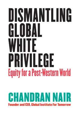 Demontaż globalnego uprzywilejowania białych: Równość dla postzachodniego świata - Dismantling Global White Privilege: Equity for a Post-Western World