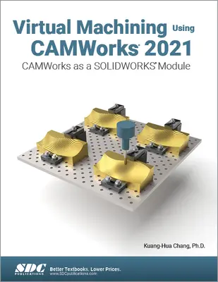 Wirtualna obróbka skrawaniem przy użyciu Camworks 2021: Camworks jako moduł Solidworks - Virtual Machining Using Camworks 2021: Camworks as a Solidworks Module